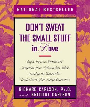 [Don't Sweat the Small Stuff Series 01] • Don't Sweat the Small Stuff in Love · Simple Ways to Nurture and Strengthen Your Relationships